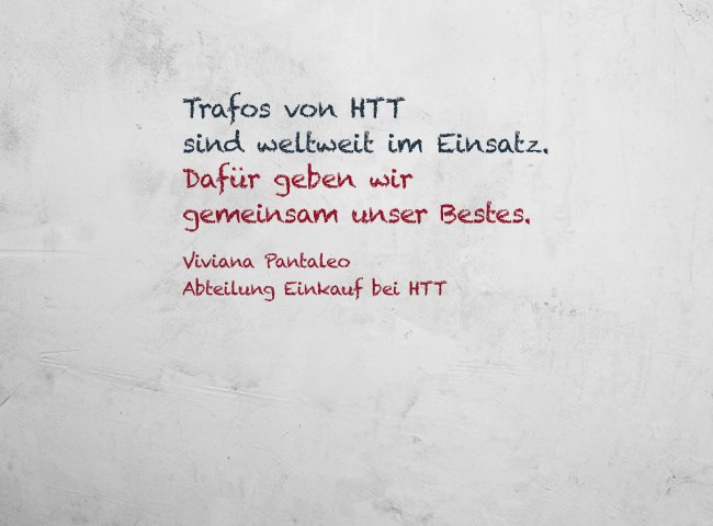 Trafos von HTT sind weltweit im Einsatz. Dafür geben wir gemeinsam unser Bestes.